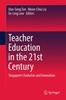 The Teacher Education In the 21st Century : Singapore's Evolution and Innovation Book