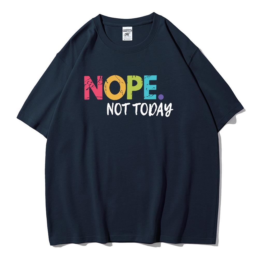 NOPE Not Today Personality Letter Printing T-Shirts Female Summer Breathable Short Sleeve Soft  Cotton Tops Casual Tshirt Women