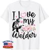 I Love My Welder Funny Welder Wife Girlfriend Women Unisex T-Shirt