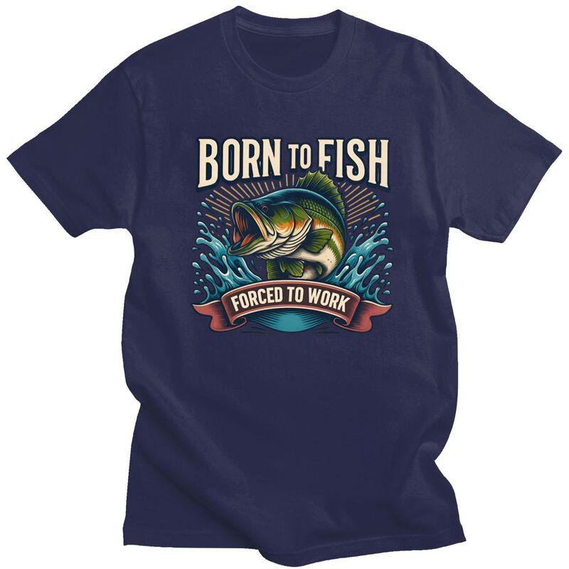 Born To Fish Forced To Work T Shirt Men Pure Cotton Tshirt Leisure Tee Short Sleeves Angler Fishing Tshirt Loose Fit Clothing