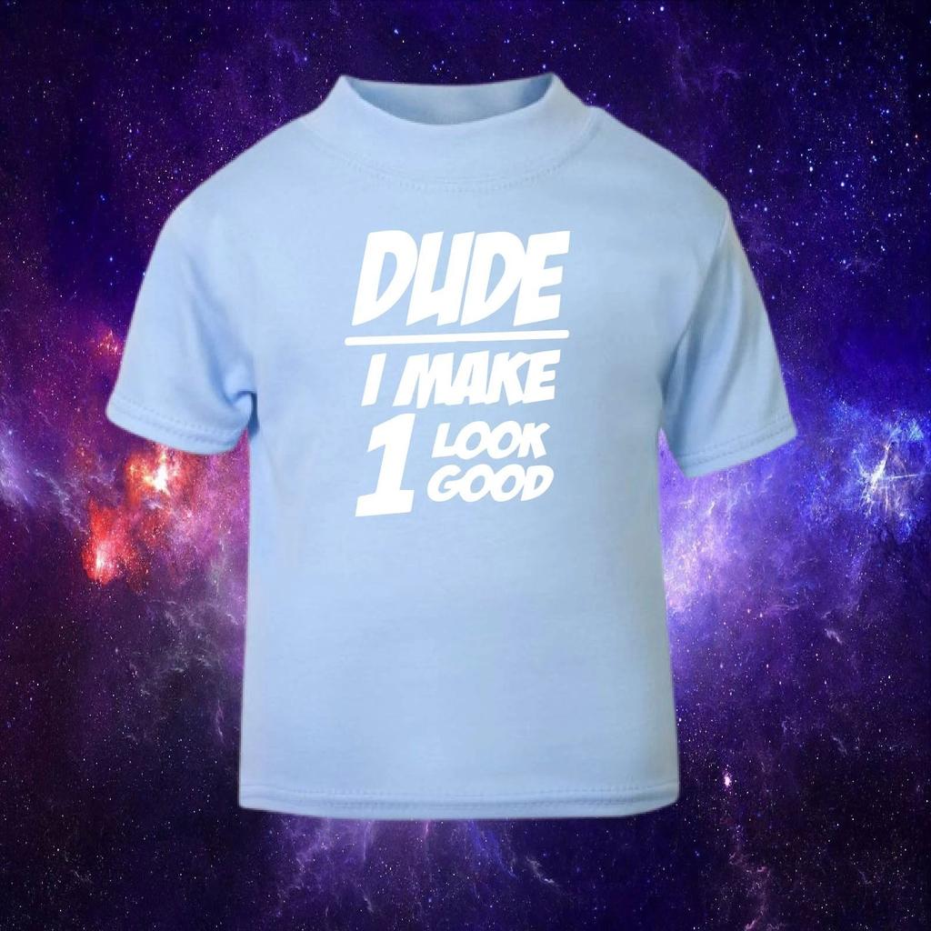 Dude I Make 1 Look Good Funny Cute Gift Baby/Toddler 1-2yrs T-Shirt in Blue