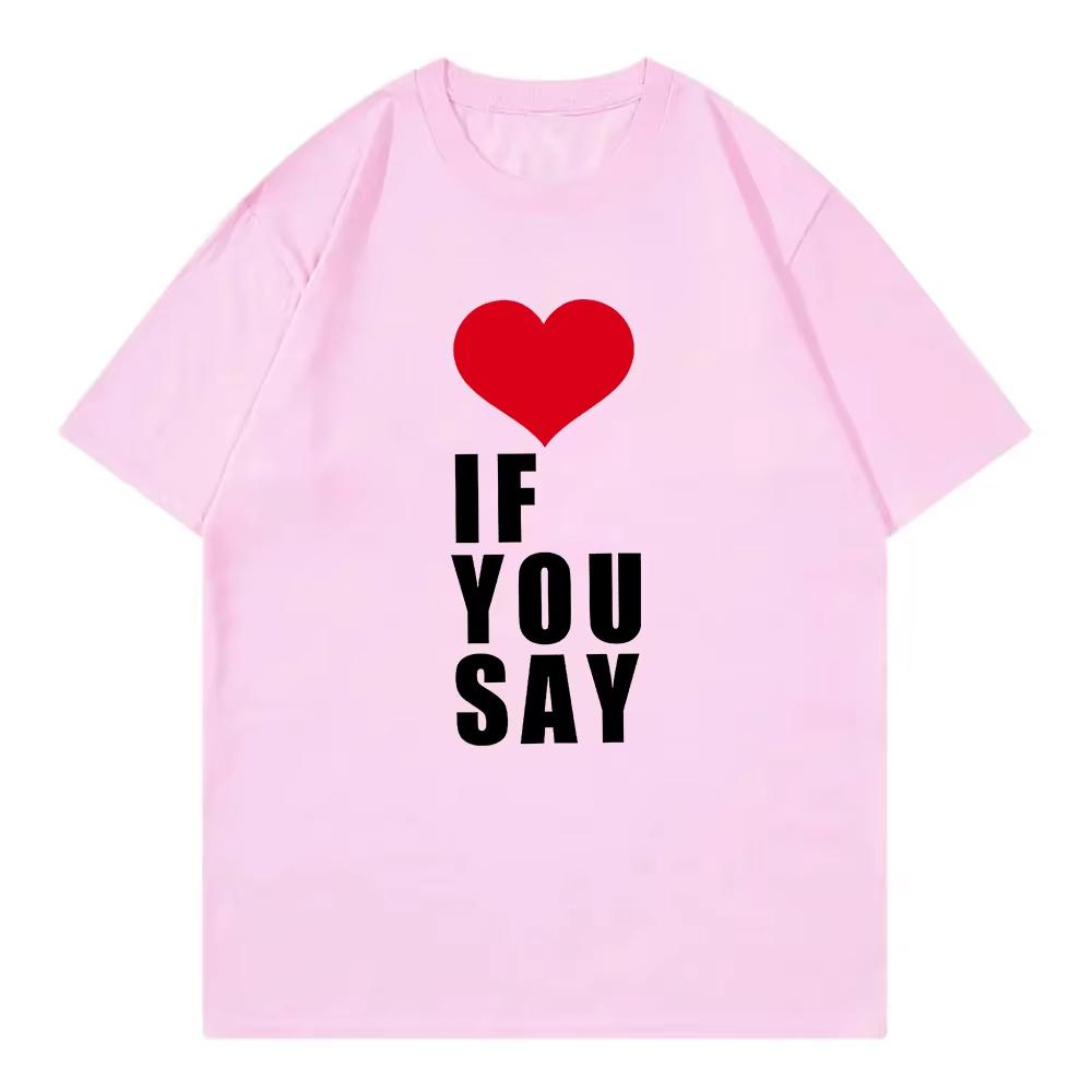Romance Untold Kpop T Shirt Love If You Say Men Women Clothing Harajuku Tee Unisex Cotton Unisex Oversized Top