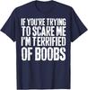 If You're Trying To Scare Me I'm Terrified Of Boobs Retro Unisex T-Shirt