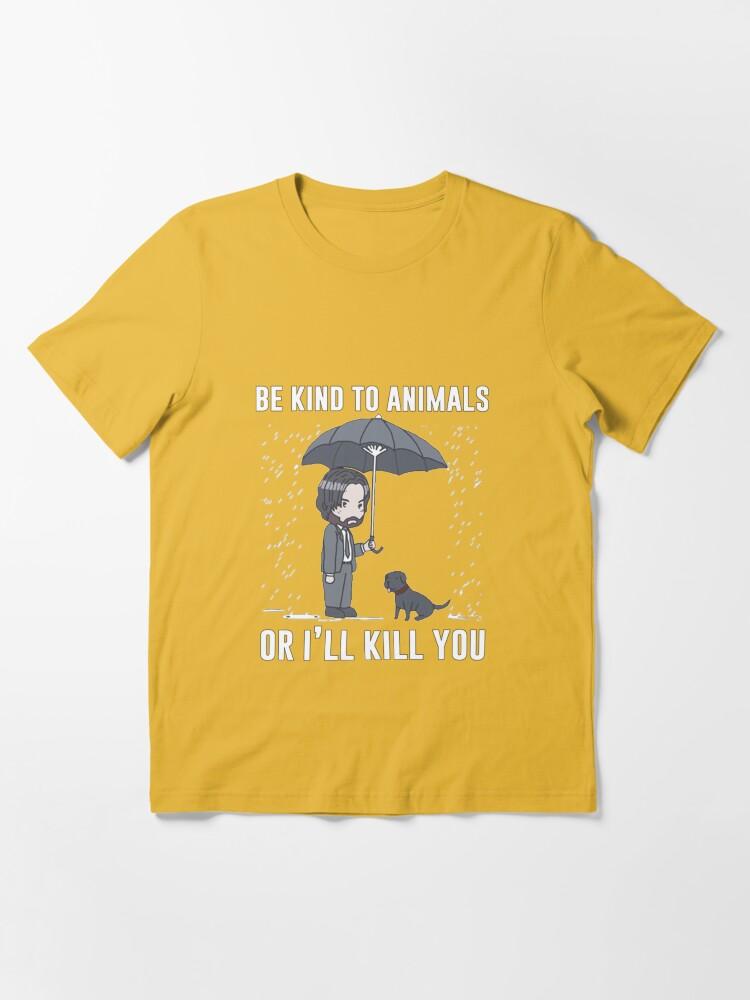 John Wick Be Kind To Animals Or I'll Kill You Essential T-Shirt