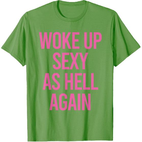 Woke Up Sexy As Hell Again Funny Sarcastic Women Saying T-Shirt