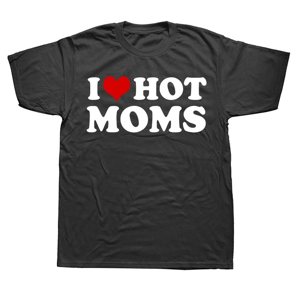 I Love Hot Moms T Shirt Funny Red Heart Love Moms Short Sleeve Printed Streetwear Hip Hop Loose Style TShirts Unisex Clothing