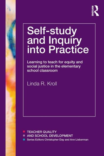 Книга Self-study and Inquiry Into Practice : Learning To Teach for Equity and Social Justice In the Elementary School Classroom