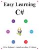 The Easy Learning C# (2 Edition) : C# for Beginner's Guide Learn Easy and Fast Book
