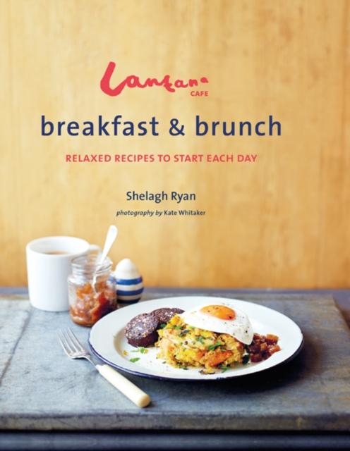 The Lantana Cafe Breakfast & Brunch : Relaxed Recipes To Start Each Day Book