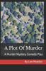 Книга A Plot Of Murder : A Murder Mystery Comedy Play