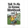 Talk To Me In Korean Workbook Level 8