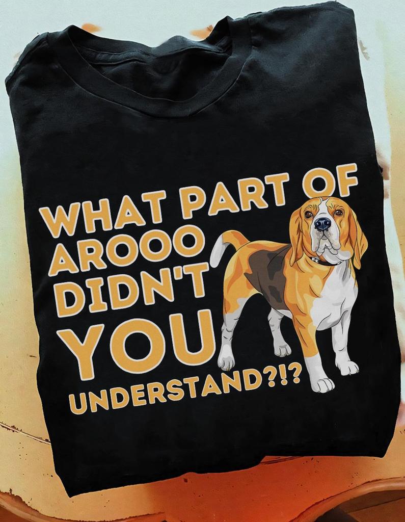 Beagle Dog T-Shirt: "What Part Didn't You Understand" Funny Gift
