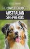Книга The Complete Guide To Australian Shepherds : Learn Everything You Need To Know About Raising, Training, and Successfully Living with Your New Aussie