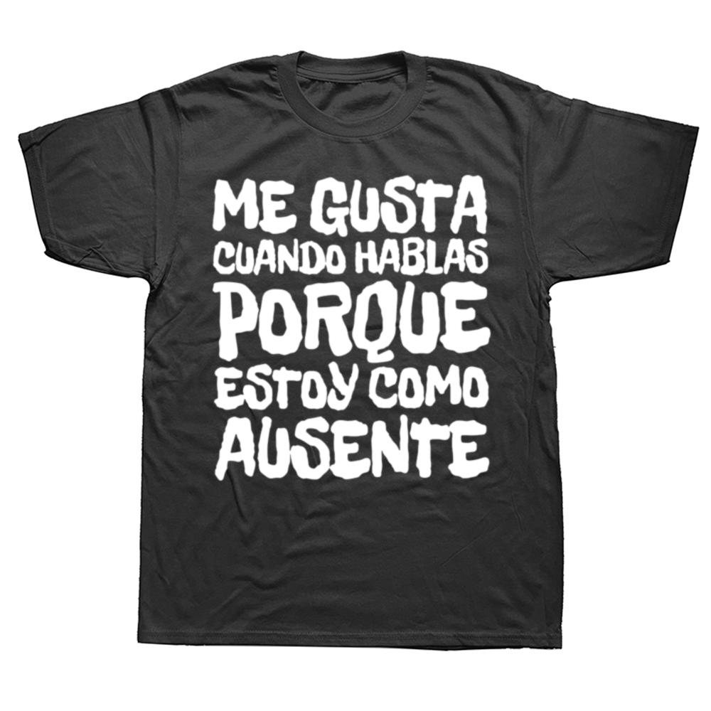 I Like You Talk Because Im Not Here T Shirt Funny Spanish Jokes Tshirts 100 Cotton Soft Unisex Tee Tops EU Size
