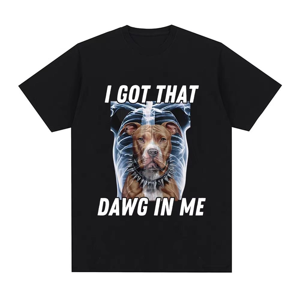 I Got That Dawg in Me Xray Funny Meme T Shirt Top Fashion Short Sleeve T-shirts Cotton Oversized Short Sleeve T-shirt Streetwear