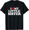 I Love My Little Sister - Heart Funny Fun Gift Tee Gift Unisex T-Shirt