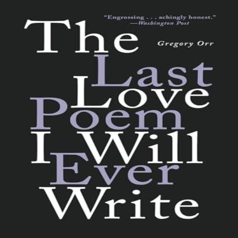 The Last Love Poem I Will Ever Write by Gregory Orr Paperback Book 9780393541373