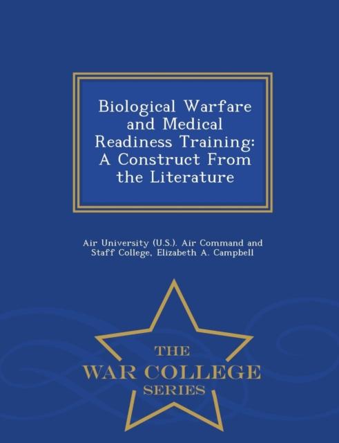 The Biological Warfare and Medical Readiness Training : A Construct from the Literature - War College Series Book