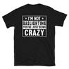 I’m Not Gaslighting You’re Just Crazy Humor Short-Sleeve Unisex T-Shirt