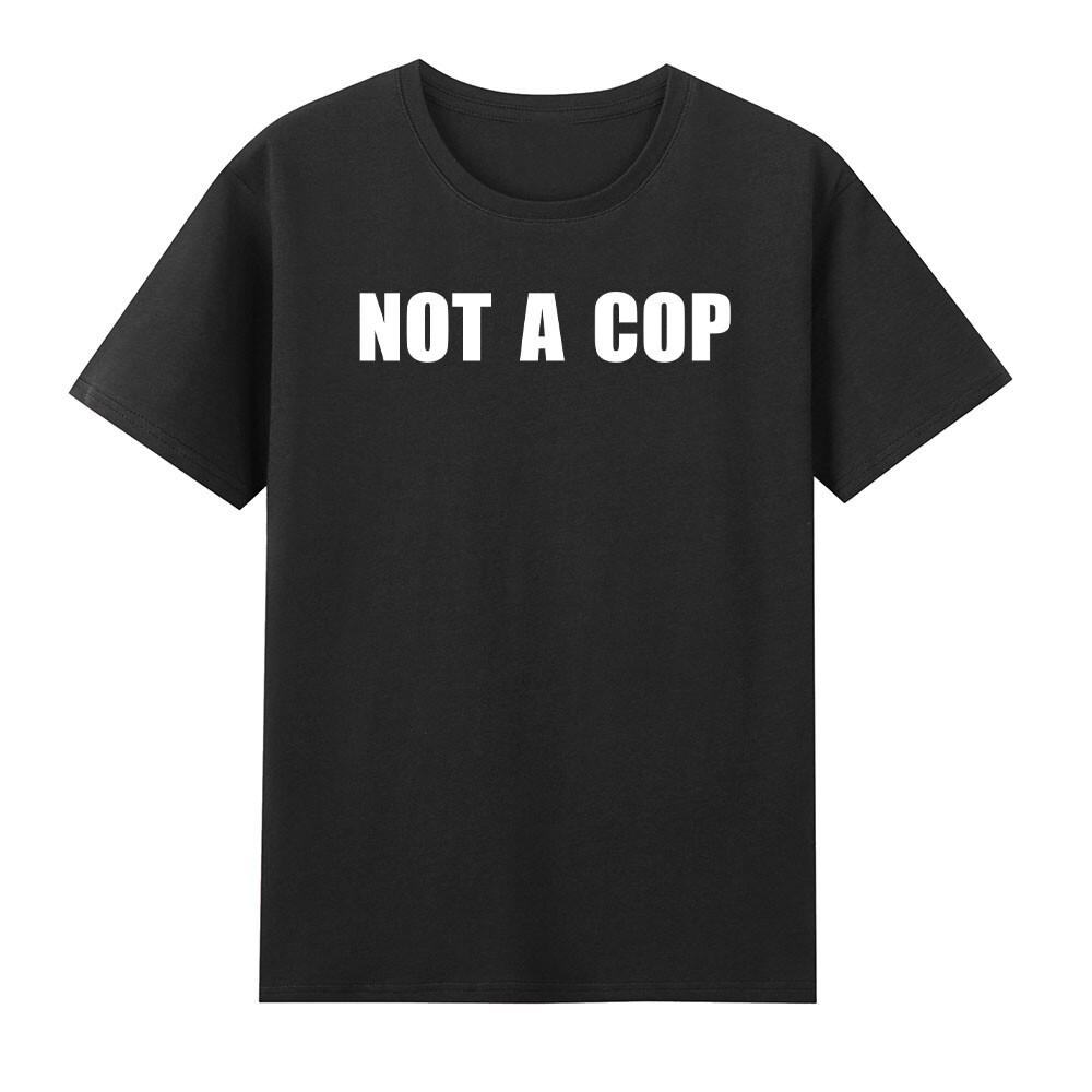 Not A Cop Funny Sarcastic Police Joke Tshirt