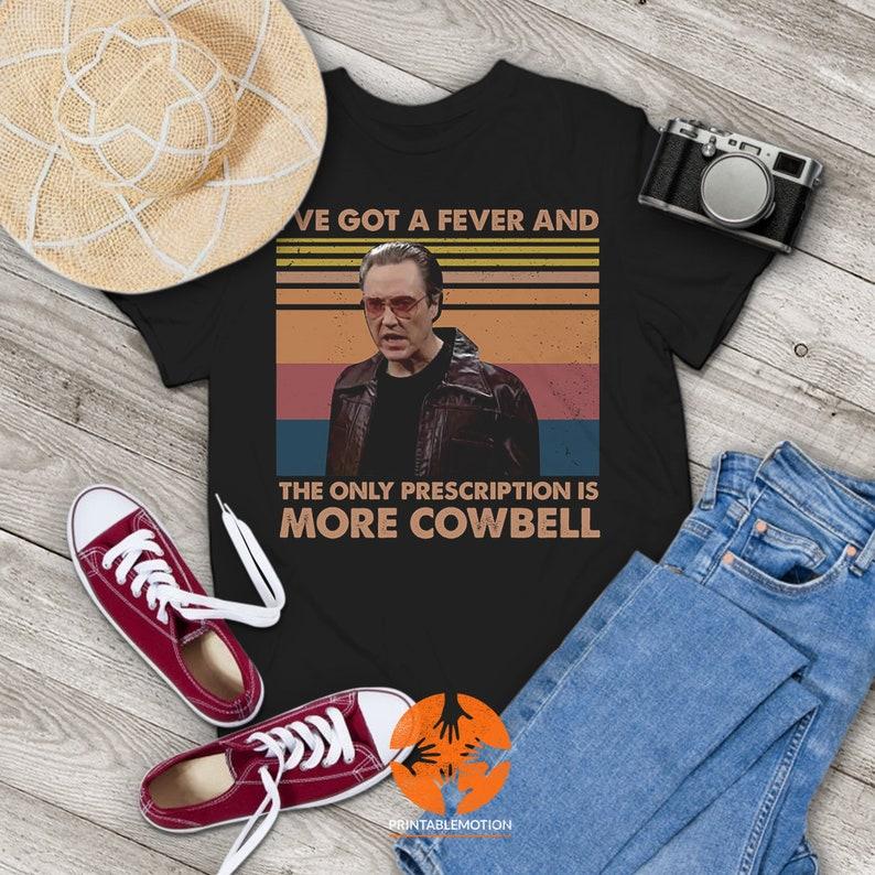 Ive Got A Fever And The Only Prescription Is More Cowbell Vintage Tshirt Christopher Walken Shirt