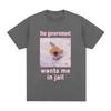 The GovernUnisext Wants Me in Jail Funnt Cat Meme T Shirts Unisexs Womens Fashion Harajuku Cotton Tee Unisex Streetwear Tops