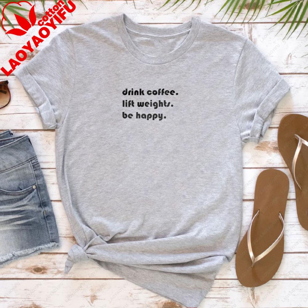 Drink Coffee Lift Weights Be Happy Women TShirt Casual Fashion Coffee Lover Tops Cotton Short Sleeve Summer Tops