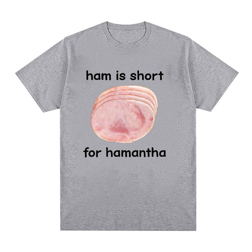 Funny Ham Is Short for HaUnisextha Meme Graphic T Shirt Casual Humor Short Sleeve T Shirts Unisex Women O-Neck 100% Cotton Tops Tshirt