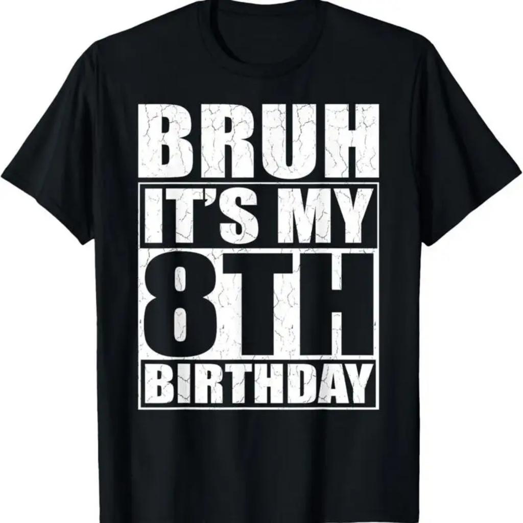 Bruh It'S My 8Th Birthday 8Yr I'M 8 Year Old T Shirt