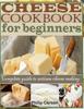 Книга Cheese Cookbook for Beginners : Complete Guide To Artisan Cheese Making