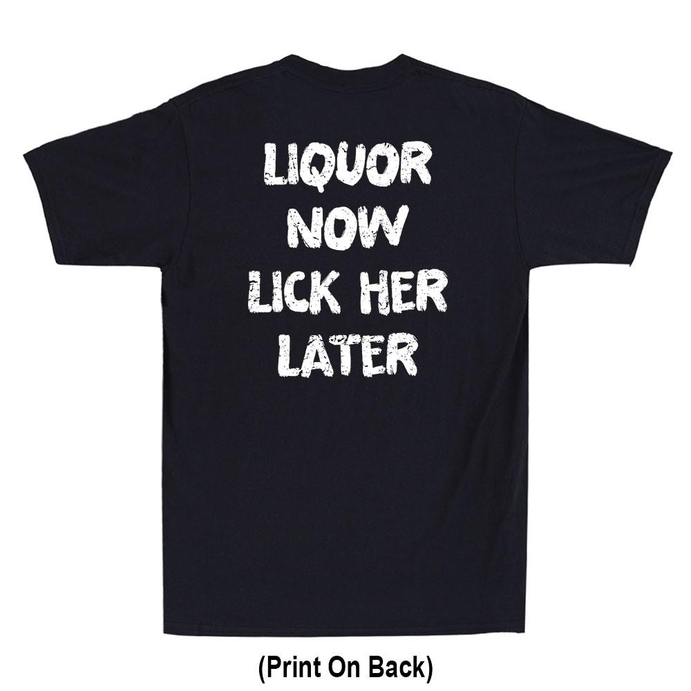 Liquor Now Lick Her Later Funny Drinking Saying Joke Print On Back Men's T-Shirt