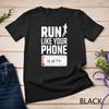 Run Like Your Phone Is At 1% Race Jogging Runner T-Shirt Unisex T-shirt