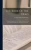 Книга The Book Of The Dead : An English Translation Of The Chapters, Hymns, Etc., Of The Theban Recension, With Introduction, Notes, Etc.,