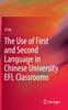 The The Use of First and Second Language In Chinese University EFL Classrooms Book