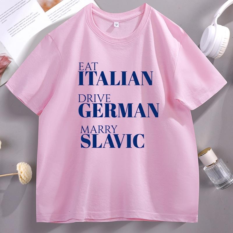 Eat Italian Drive GerUnisex Marry Slavic T Shirt Funny European Pride TShirt Eastern European Quote Top Streetwear Unisex Clothing