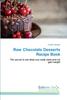 The Raw Chocolate Desserts Recipe Book Book