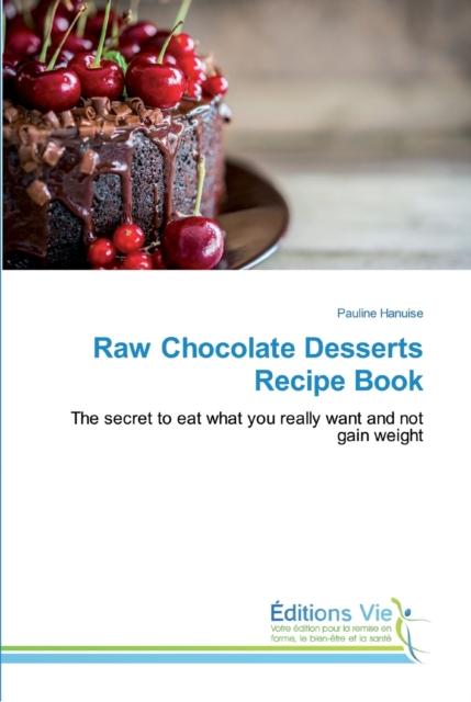 The Raw Chocolate Desserts Recipe Book Book