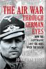 Книга The Air War Through German Eyes : How the Luftwaffe Lost the Skies Over the Reich