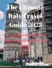 The The Ultimate Italy Travel Guide 2023 : A Complete Itinerary For Exploring Italian Cities And Towns. Book