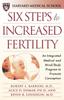 The Six Steps To Increased Fertility : An Integrated Medical and Mind/Body Program To Promote Conception Book