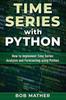 Книга Time Series With Python How To Implement Time Series Analysis And Forecasting U by Bob Mather - Hardback