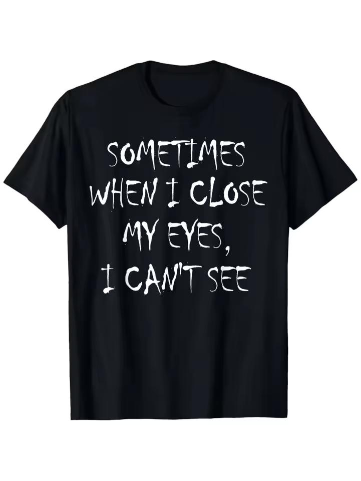 "Occasionally When I Shut My Eyes I Can't See" Funny Lettering Printed Women T-Shirt Humorous Casual mens t shirts