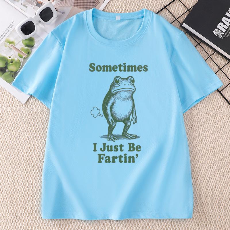 Sometimes I Just Be Fartin T Shirt Funny Frog Tshirt Cotton Short Sleeve Printed Tshirts Streetwear Unisex Clothing Tops