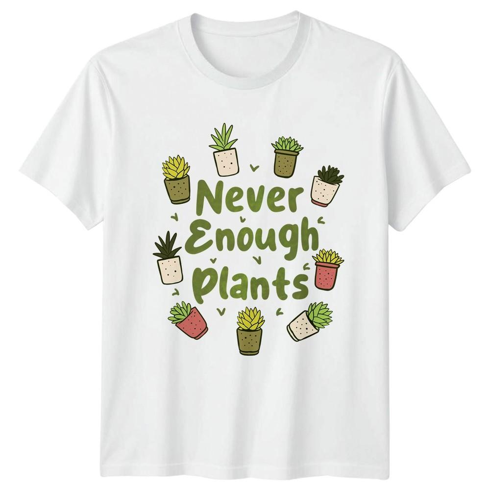 Never Enough Plants TShirt Succulent Houseplant Birthday Gift For Him And Her