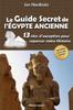 Книга Le Guide Secret De l'Egypte Ancienne : 13 Sites D'exception Pour Repenser Notre Histoire