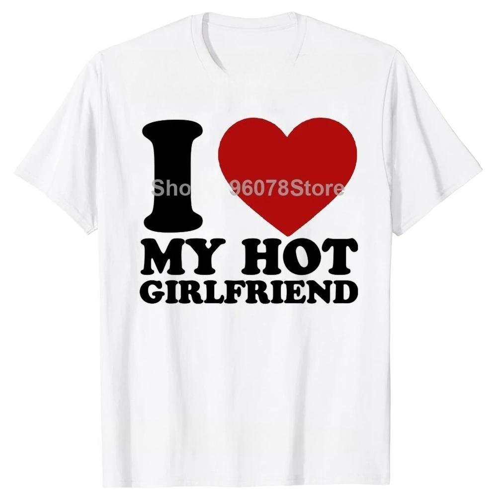 I Love My Super Hot Beautiful Girlfriend Stay Away on The Back T Shirt Cotton Streetwear Short Sleeve Gf Tshirt Clothing