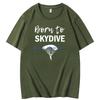 Born To Skydive On Mens Tshirt Fashion Graphic T Shirts Short Sleeve T Shirt Cotton New Shirts And Tshirts Mens Print T Shirt