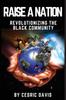 Книга Raise a Nation Revolutionizing the Black Community