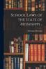 Книга School Laws of the State of Mississippi ..