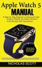 Книга Apple Watch 5 Manual A Step By Step Beginner To Advanced User Guide To Master T by Nicholas Scott - Hardback